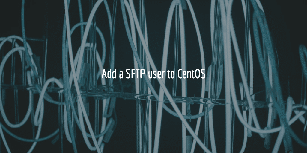 Add a SFTP user to CentOS