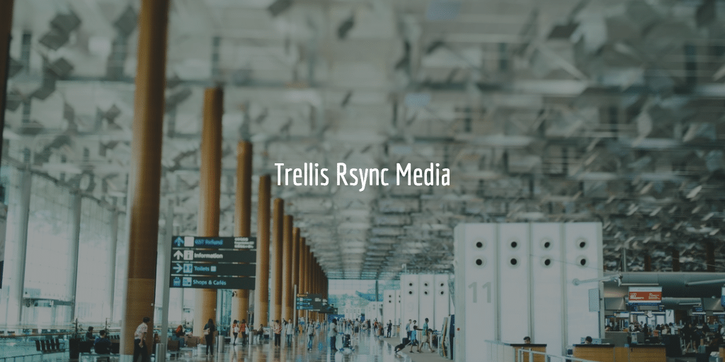 Trellis Rsync Media