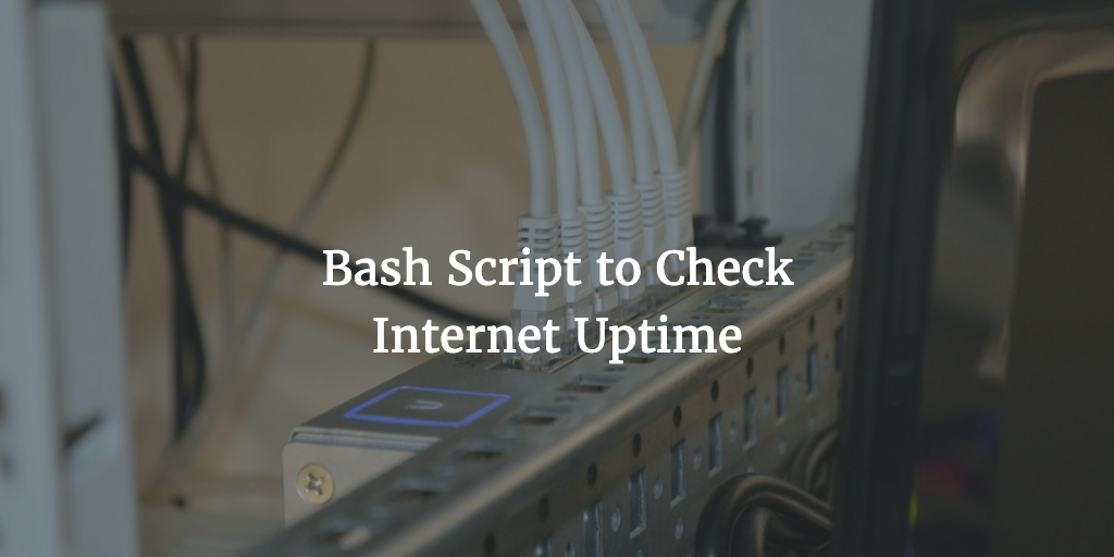 Bash Script to Check Internet Uptime
